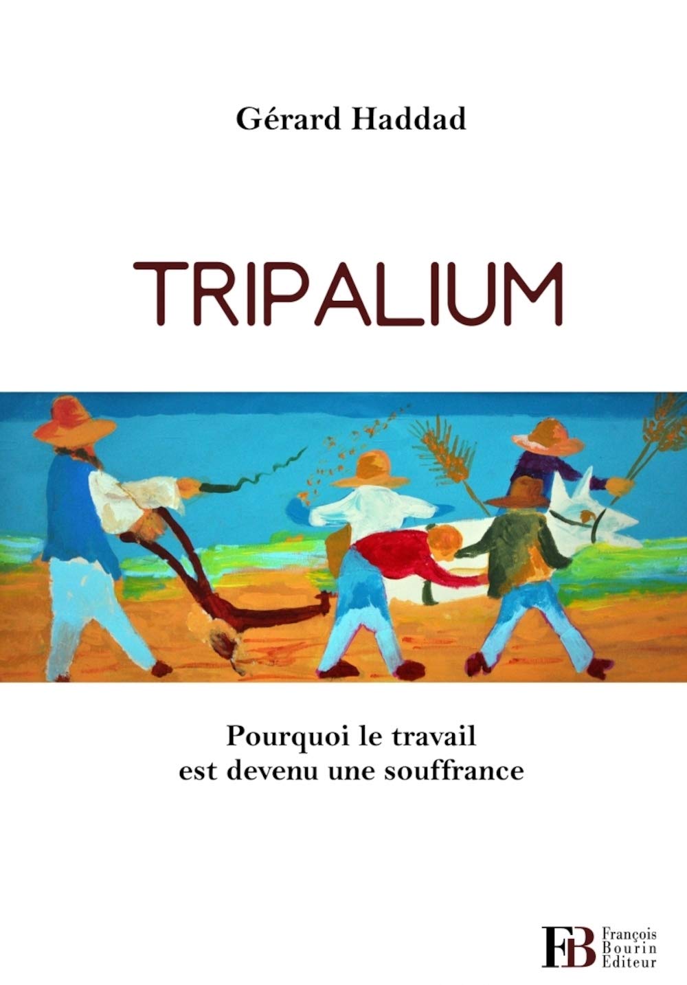 Tripalium - Pourquoi le travail est devenu une souffrance Social Sciences