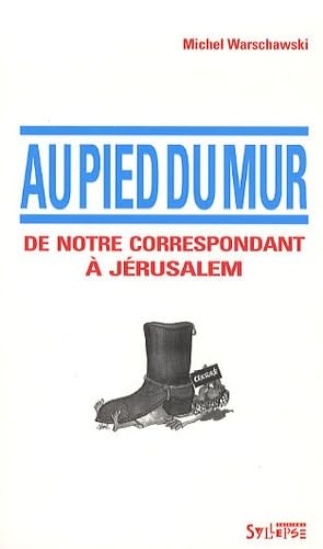 au pied du mur: DE NOTRE CORRESPONDANT A JERUSALEM Politics & History