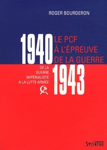 pcf a l'epreuve de la guerre 1940-1943: DE LA GUERRE IMPÉRIALISTE À LA LUTTE ARMÉE (1940-1943) book