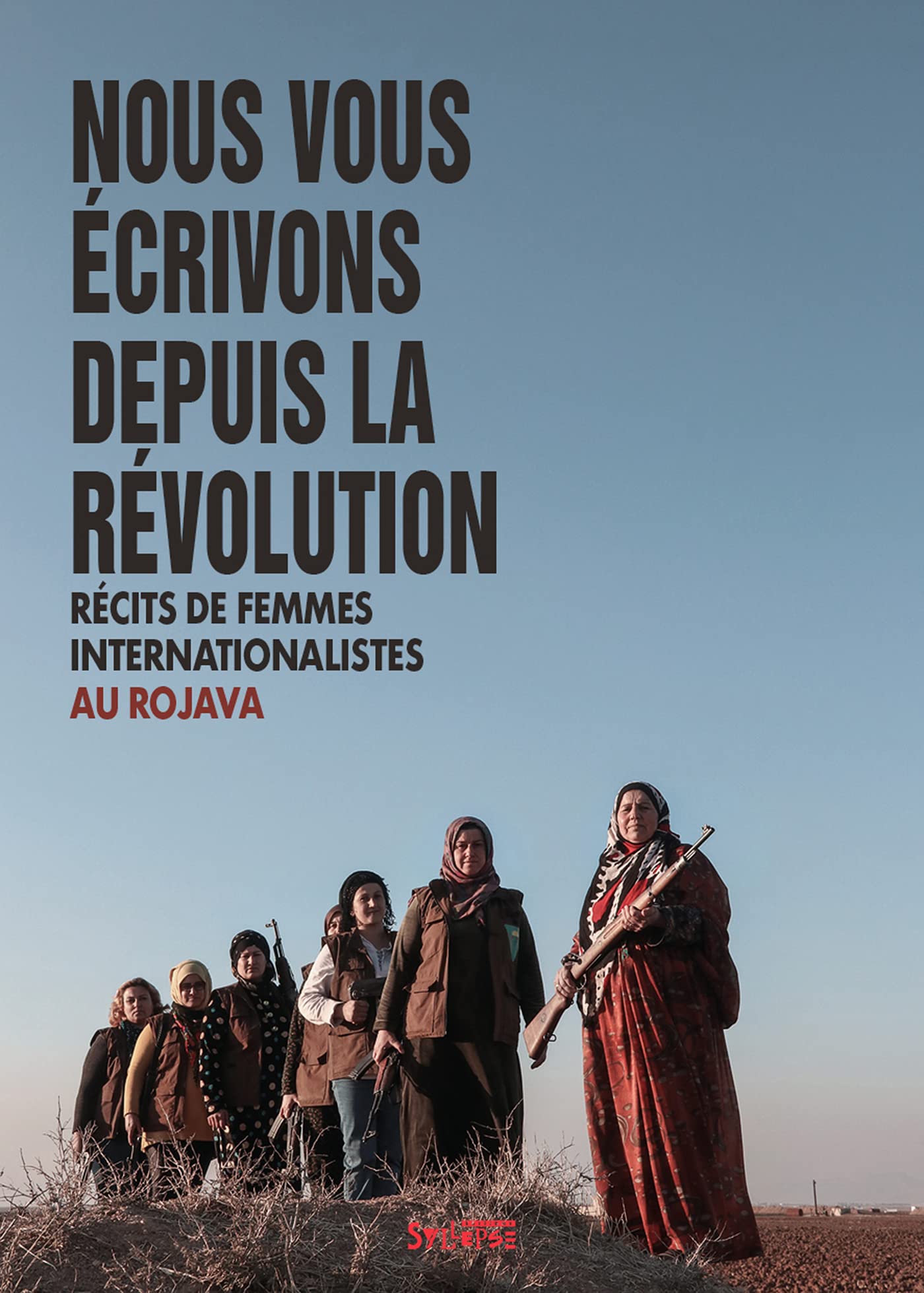 Nous vous écrivons depuis la révolution: Récits de femmes internationalistes au Rojava Politics & History