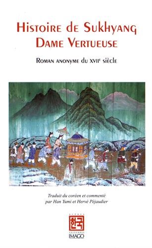 Histoire de Sukhyang, dame vertueuse : roman anomyme du XVIIe siècle. Histoire de demoiselle Sugyeong. Le dit de demoiselle Sugyeong : pansori Fairy Tales & Legends