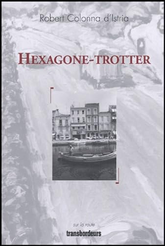 Hexagone-trotter: Récit d'un voyage à pied de Brest à Bonifacio Books