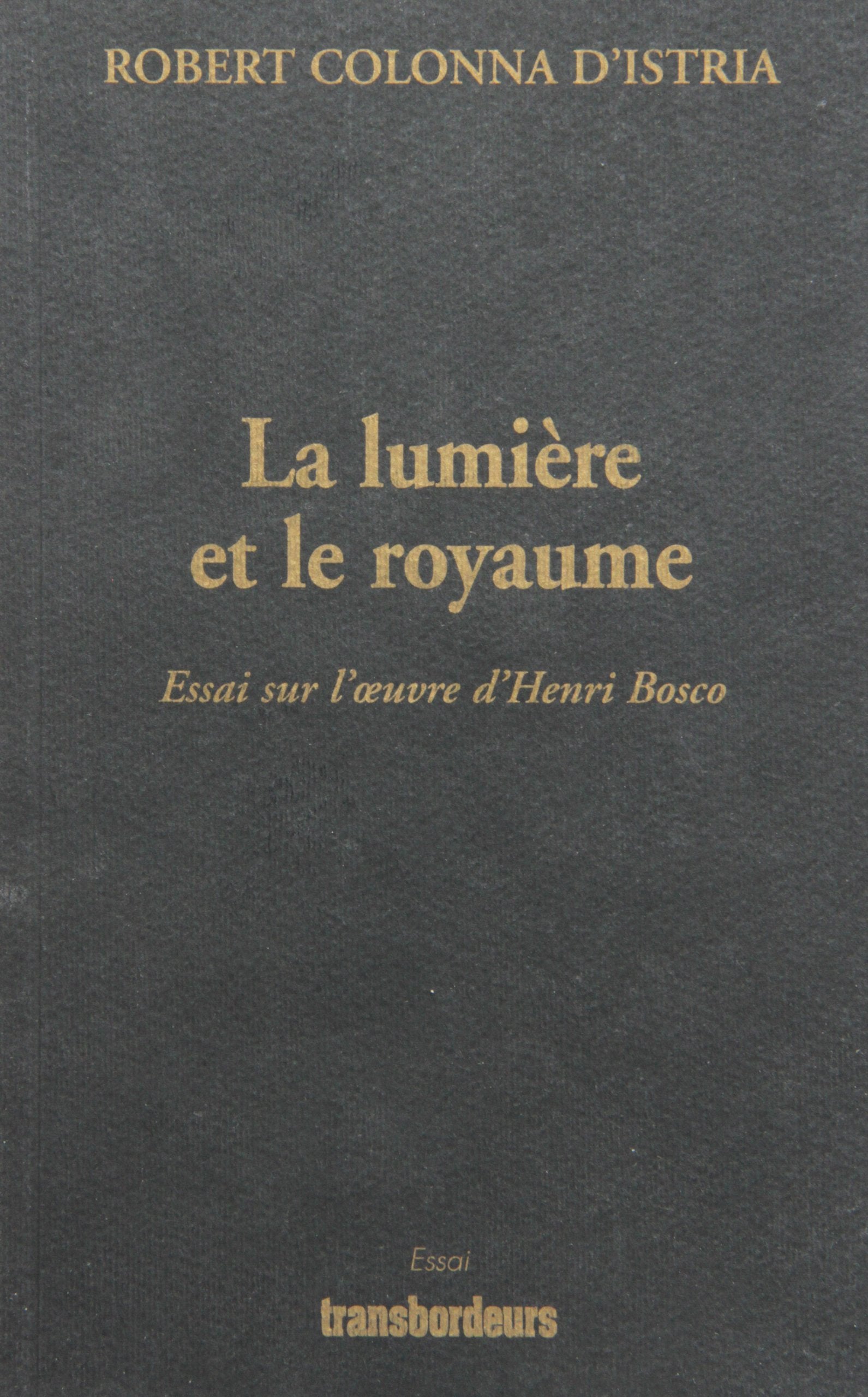 La lumière et le royaume: Essai sur l'oeuvre d'Henri Bosco book