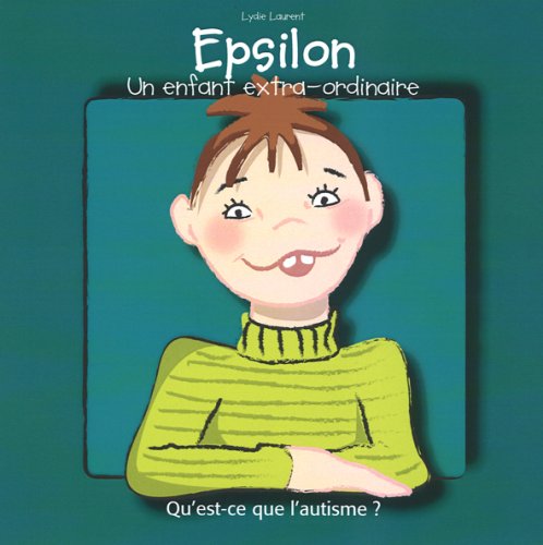 Epsilon, un enfant extra-ordinaire: Qu'est-ce que l'autisme ? Books