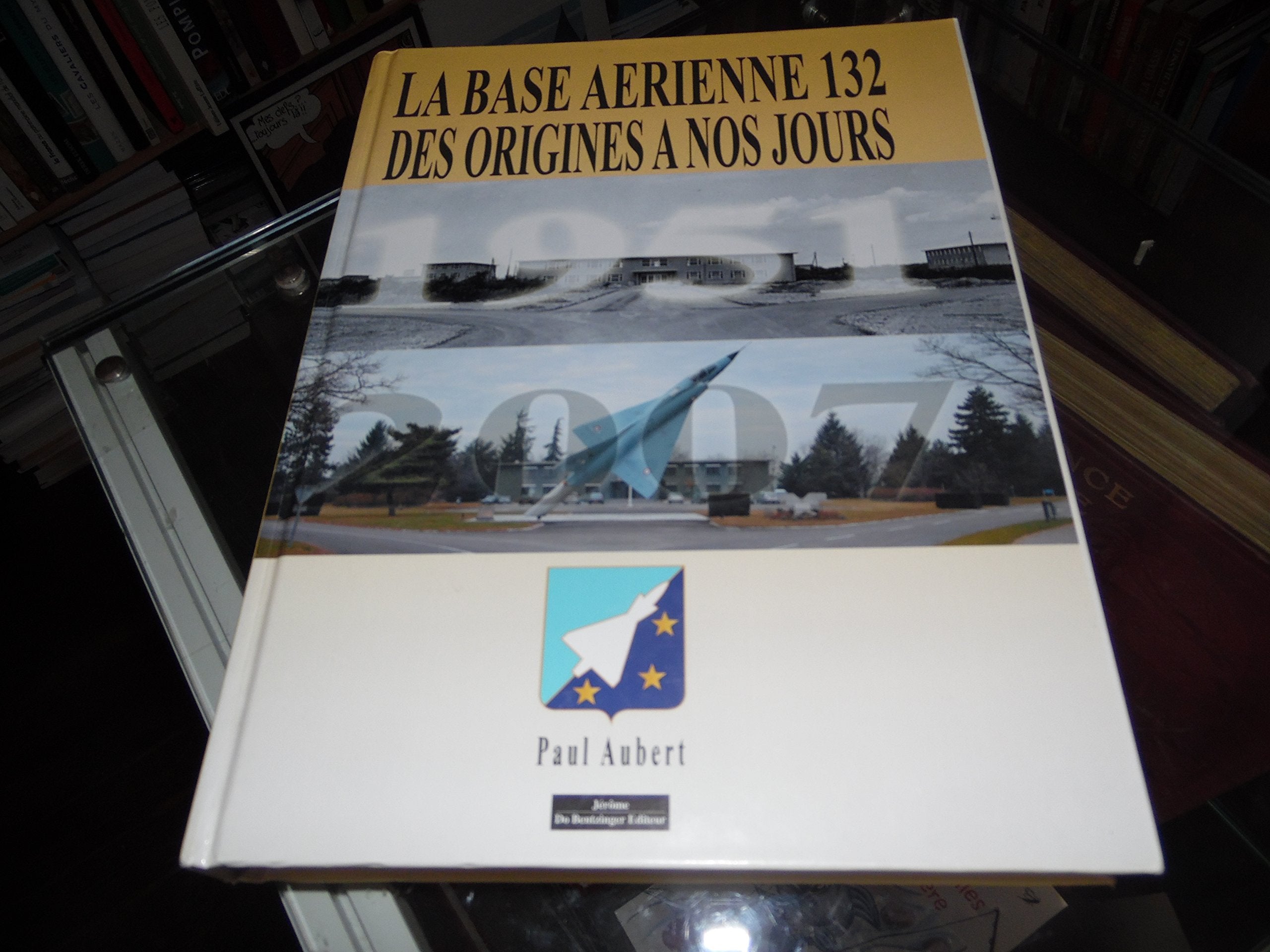 L histoire de la base aerienne 132 des origines a nos jours Books
