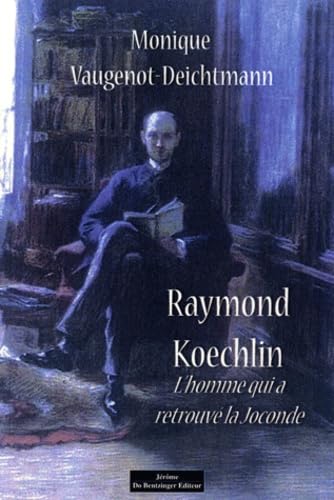 RAYMOND KOECHLIN, L'HOMME QUI A RETROUVE LA JOCONDE book