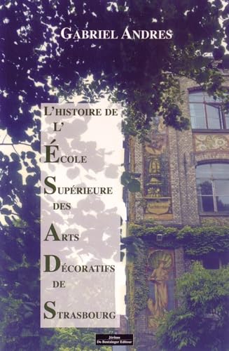 L'Ecole Supérieure des Arts Décoratifs de Strasbourg: Une histoire longue et mouvementée Books