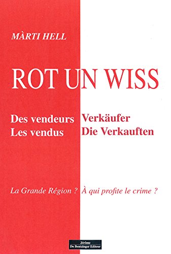 Rot un wiss : des vendeurs, les vendus : la grande région ? à qui profite le crime ?. Rot un wiss : Verkäufer, die Verkauften book