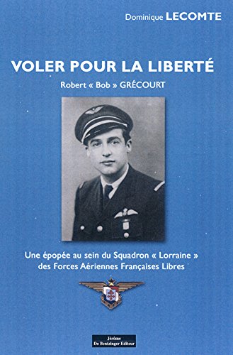 Voler pour la liberté : Robert Bob Grécourt : une épopée au sein des Forces aériennes françaises libres book