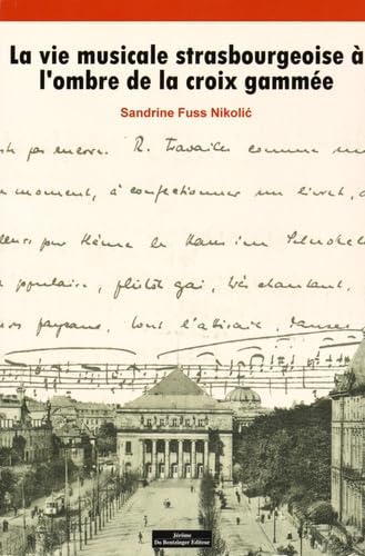 La vie musicale strasbourgeoise à l'ombre de la croix gamée book