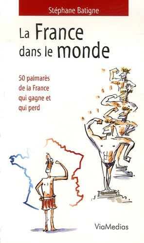 La France dans le monde: 50 Palmarès de la France qui gagne et qui perd book
