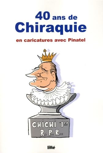 40 ans de chiraquie: En caricatures avec Pinatel Books