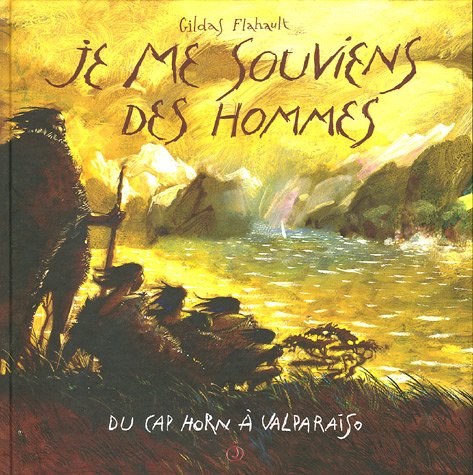 Je me souviens des hommes: Du Cap Horn à Valparaiso Books