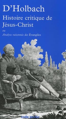 Histoire critique de Jésus-Christ: Ou Analyse raisonnée des Evangiles book