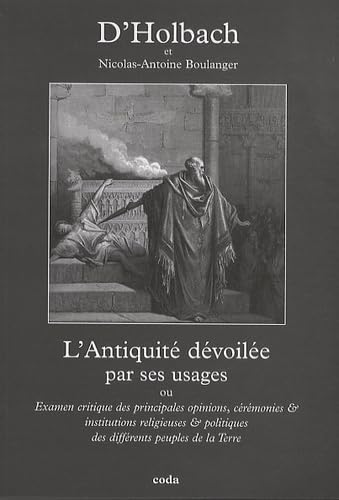 L'Antiquité dévoilée par ses usages: Ou Examen critique des principales opinions, cérémonies et institutions religieuses et politiques des différents peuples de la Terre book