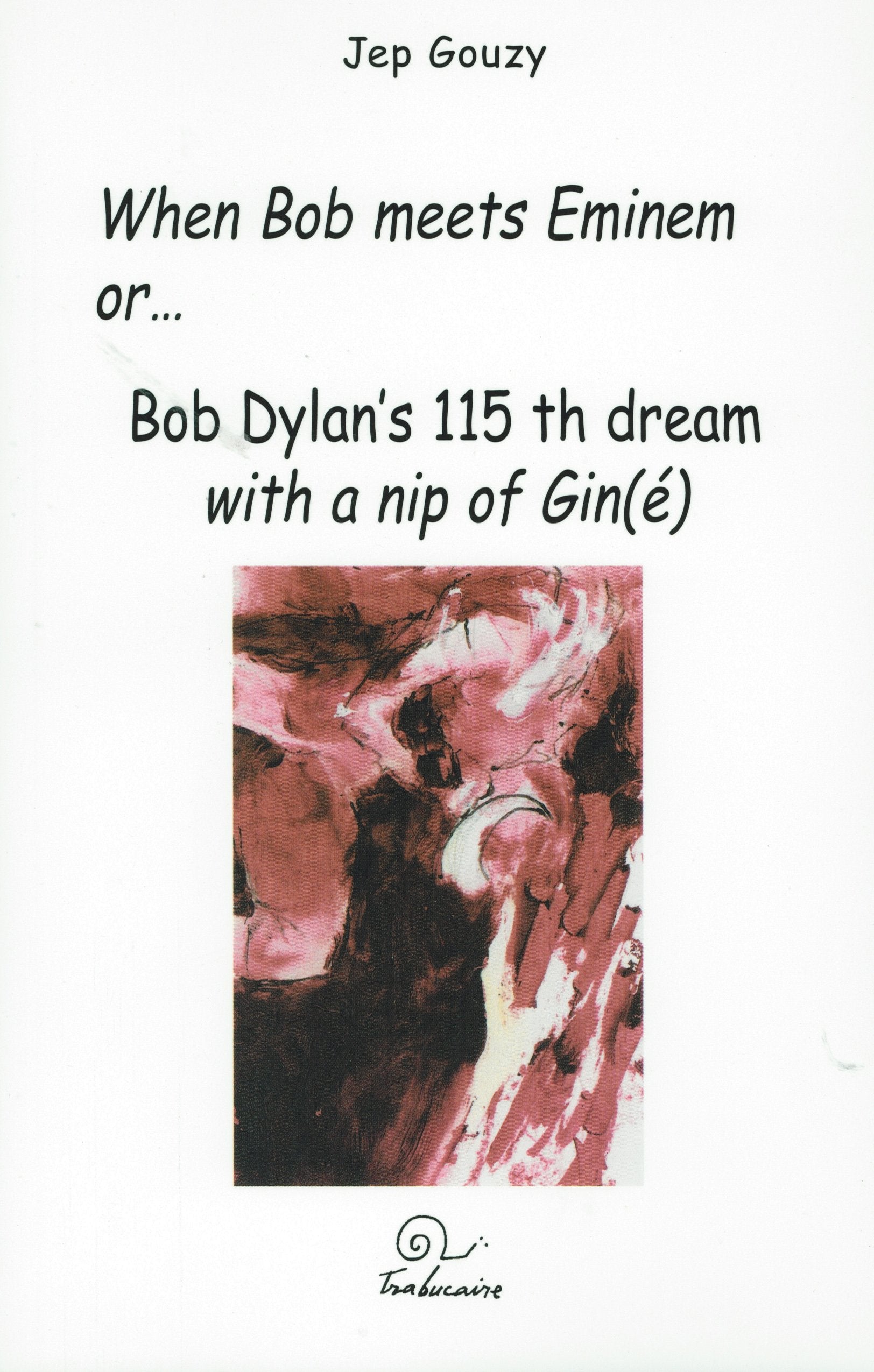 When Bob meets Eminen or.. : Bob Dylan's 115th dream with a nip of Gin(é) book