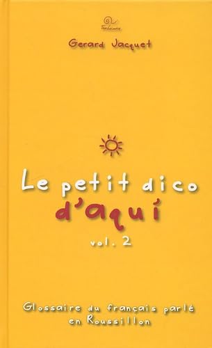 Le petit dico d'aqui : glossaire du français parlé en Roussillon. Vol. 2 book
