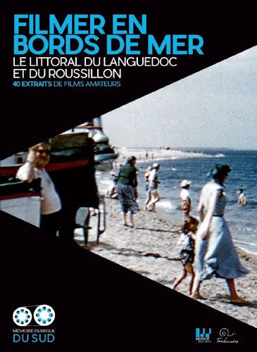 Filmer en bords de mer : le littoral du Languedoc et du Roussillon : 40 extraits de films amateurs book