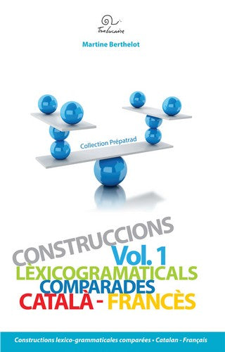 Constructions lexico-grammaticales comparées. Vol. 1. Catalan-français. Català-francès. Construccions lèxicogramaticals comparades. Vol. 1. Catalan-français. Català-francès book