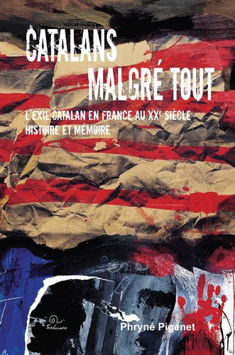 Catalans malgré tout : l'exil catalan en France au XXe siècle, histoire et mémoire Politics & History