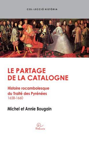 Le partage de la Catalogne : histoire rocambolesque du traité des Pyrénées, 1658-1660 Politics & History