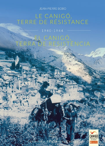 Le Canigo, terre de Résistance : 1940-1944. El Canigo, terra de Resistència : 1940-1944 book