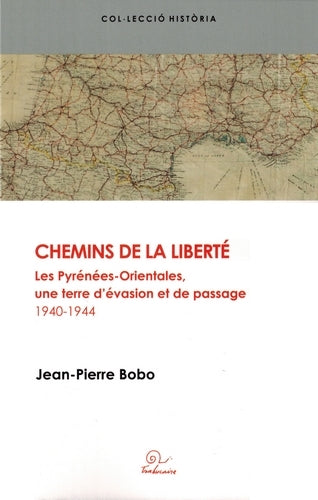 Chemins de la liberté : les Pyrénées-Orientales, une terre d'évasion et de passage : 1940-1944 book