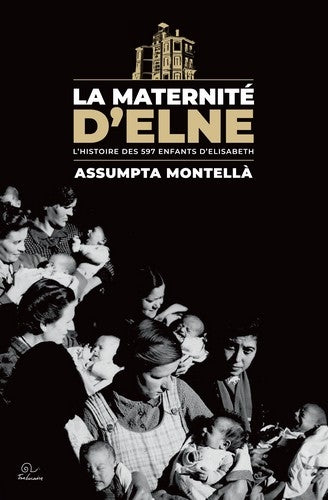 La maternité d'Elne : l'histoire des 597 enfants d'Elisabeth book