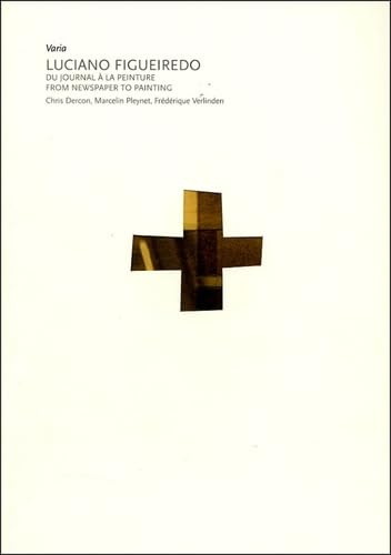 Luciano Figueiredo: Du journal à la peinture : From newspaper to painting book