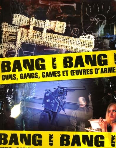 Bang ! Bang !: Guns, gangs, games et oeuvres d'armes book