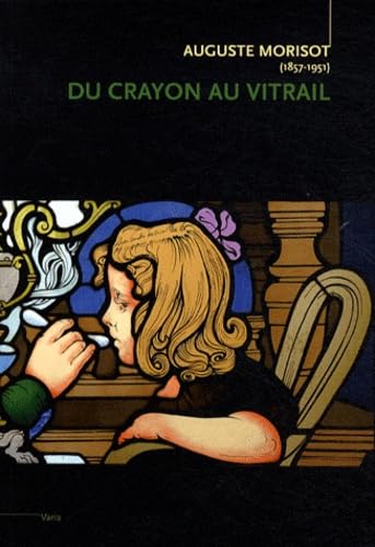 Auguste Morisot (1857-1951): Du crayon au vitrail Books