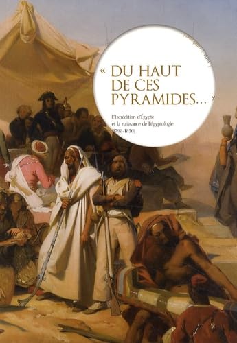 "Du haut de ces pyramides...": L'expédition d'Egypte et la naissance de l'égyptologie (1798-1850) book