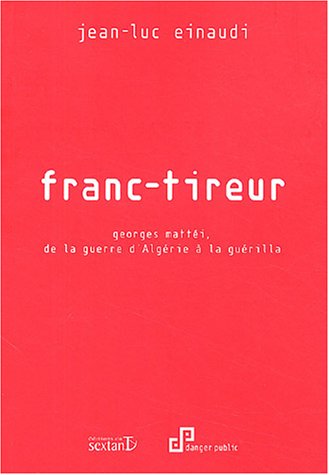 Franc-tireur : Georges Mattéi, de la guerre d'Algérie à la guérilla Books