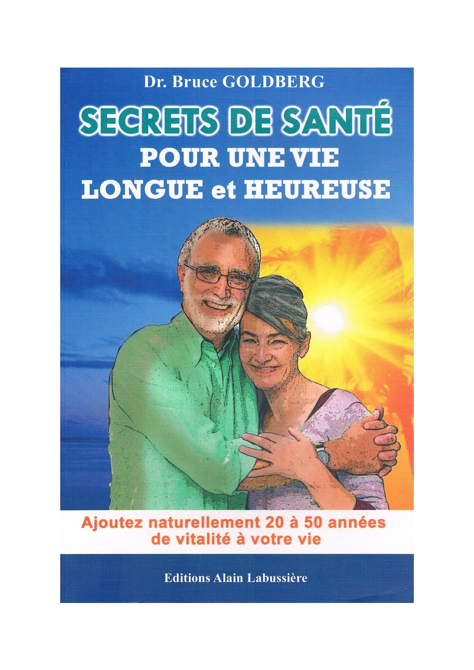 Secrets de santé pour une vie longue et heureuse: Ajoutez naturellement 20 à 50 années de vitalité à votre vie Books