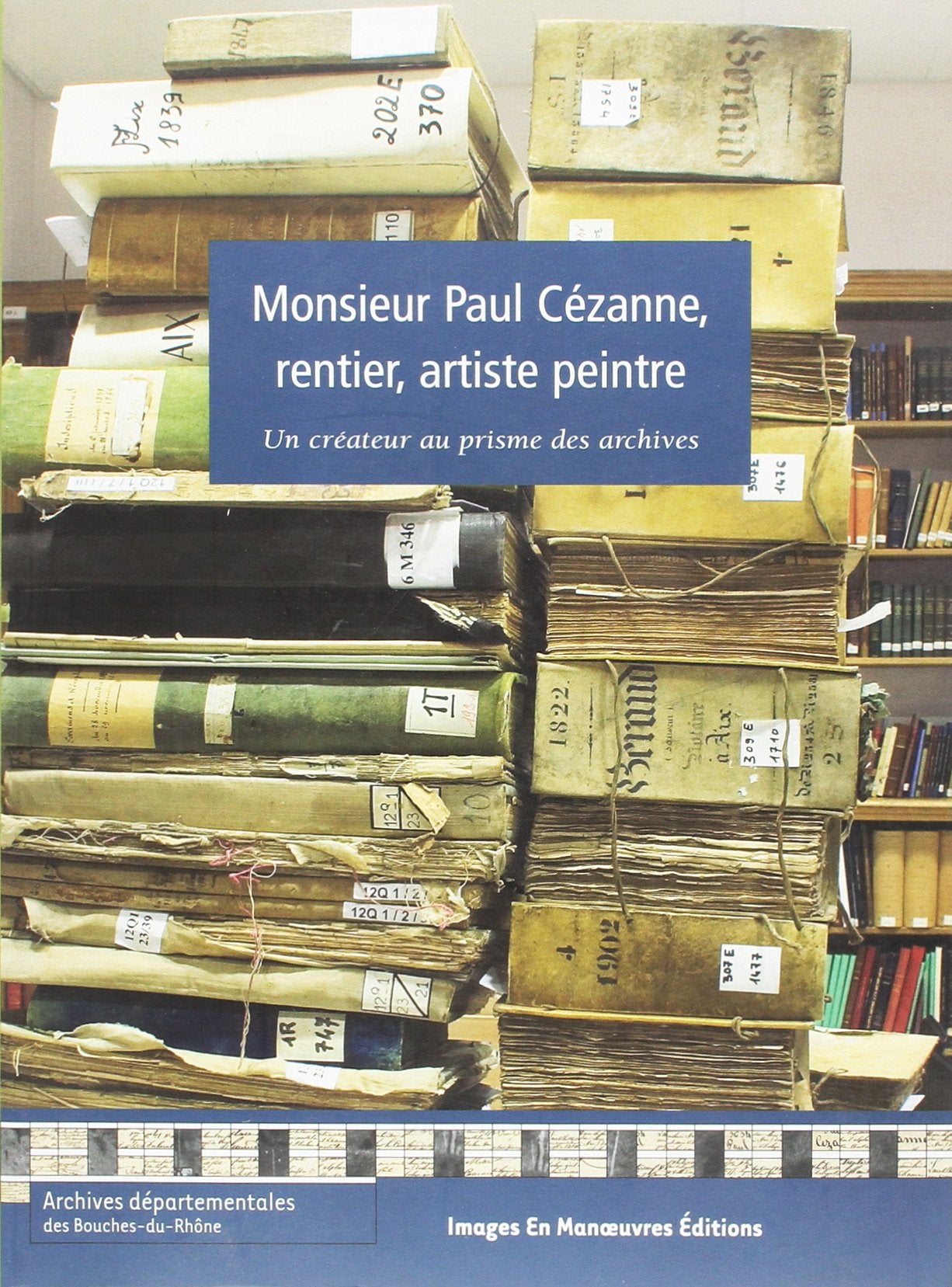 Monsieur Paul Cézanne, rentier, artiste peintre: Un créateur au prisme des archives book