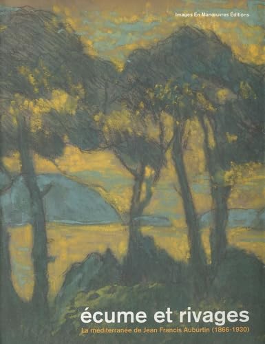 Ecume et rivages: La Méditerranée de Jean Francis Auburtin (1866-1930) book