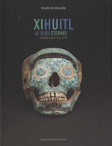 Xihuitl, le bleu éternel: Enquête autour d'un crâne book