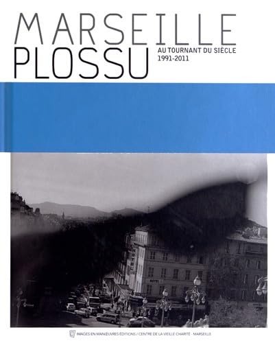 Marseille Plossu: Au tournant du siècle (1991-2011) book