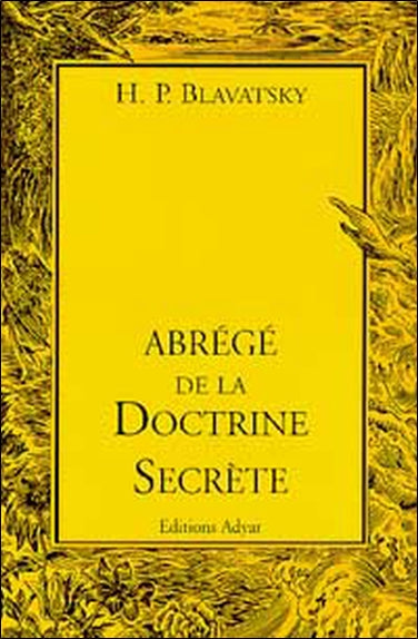 Abrégé de La doctrine secrète : extraits conformes et suivis, tirés des 4 premiers volumes de l'édition française Religion & Esotericism