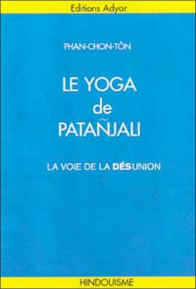 Le yoga de Patanjali : la voie de la désunion book