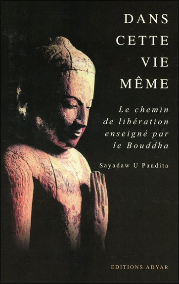 Dans cette vie même : le chemin de libération enseigné par le Bouddha Religion & Esotericism
