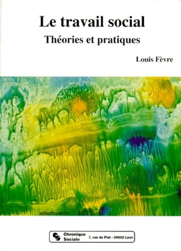 Le Travail Social. Theories Et Pratiques book