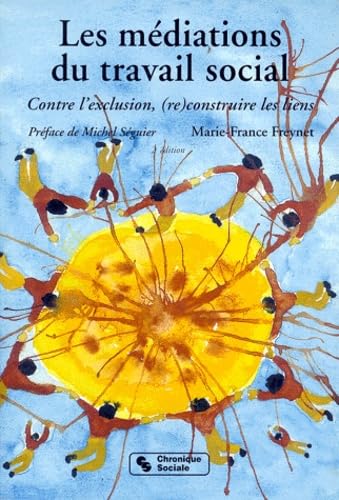 Les Mediations Du Travail Social. Contre L'Exclusion, (Re)Construire Des Liens, 2eme Edition Politics & History