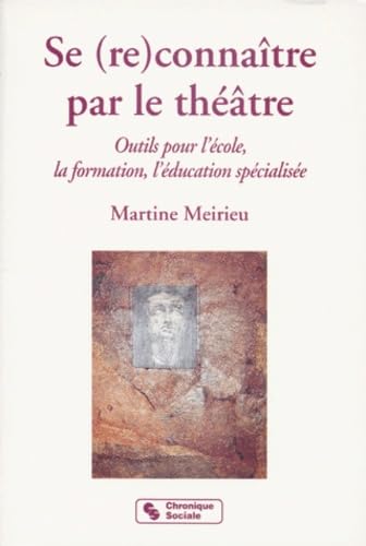 Se (Re)Connaitre Par Le Theatre. Outils Pour L'Ecole, La Formation, L'Education Specialisee book