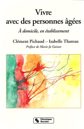 Vivre avec des personnes âgées : À domicile, en établissement. book