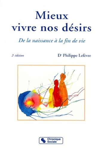 Mieux Vivre Nos Desirs. De La Naissance A La Fin De Vie, 2eme Edition Books