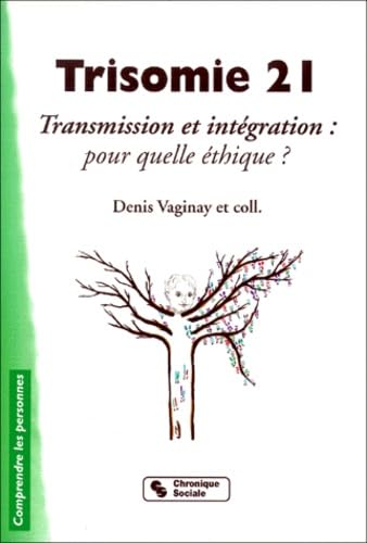 Trisomie 21. Transmission Et Integration : Pour Quelle Ethique ? Books