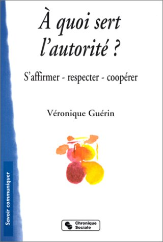 Â quoi sert l'autorité ? S'affirmer - Respecter - Coopérer book