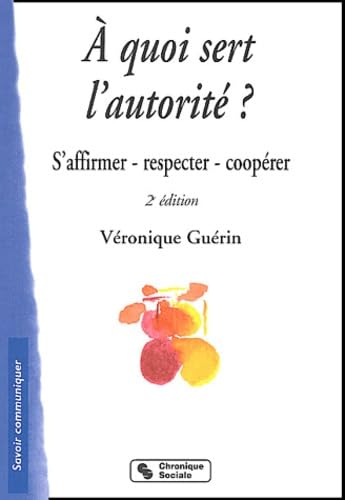 A QUOI SERT L'AUTORITE 3eme Edition: S'affirmer, respecter, coopérer Books