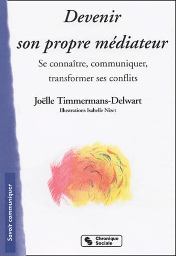 Devenir son propre médiateur - Se connaître, communiquer, transformer ses conflits. book